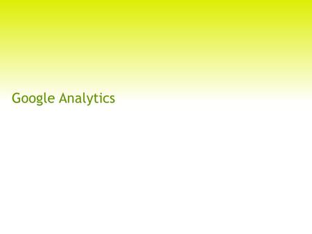 Google Analytics. 1. Introduction What is Google Analytics? urchin.js GA.js 2004 2005 2007.