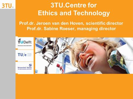 Prof.dr. Jeroen van den Hoven, scientific director Prof.dr. Sabine Roeser, managing director 3TU.Centre for Ethics and Technology.