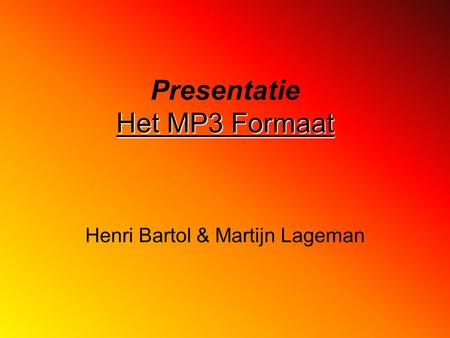 Het MP3 Formaat Presentatie Het MP3 Formaat Henri Bartol & Martijn Lageman.
