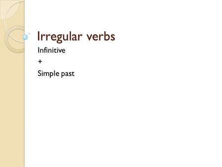 Irregular verbs Infinitive + Simple past. kopen - kocht I want to ---- a new sweater for myself buy Last week he ------ a new pair of sunglasses bought.