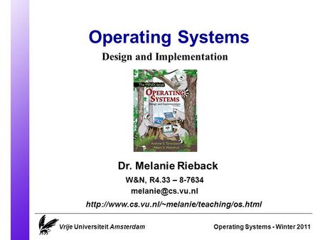 Operating Systems Operating Systems - Winter 2011 Dr. Melanie Rieback  Design and Implementation.
