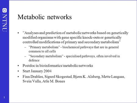 1 Metabolic networks ”Analyses and prediction of metabolic networks based on genetically modified organisms with gene specific knock-outs or genetically.