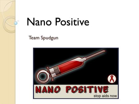Nano Positive Team Spudgun. Het Team Alexander : Programmer Maarten : Programmer Tom : Artist Kevin : Artist.