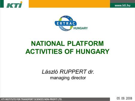 NATIONAL PLATFORM ACTIVITIES OF HUNGARY László RUPPERT dr. managing director 05. 09. 2008.