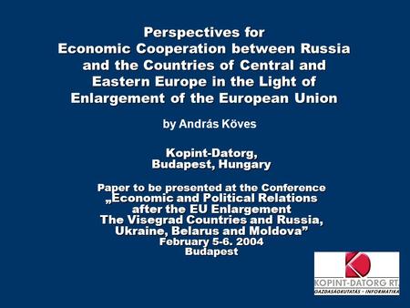 Kopint-Datorg, Budapest, Hungary Paper to be presented at the Conference „Economic and Political Relations after the EU Enlargement The Visegrad Countries.