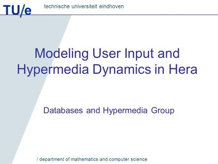 TU e technische universiteit eindhoven / department of mathematics and computer science Modeling User Input and Hypermedia Dynamics in Hera Databases and.