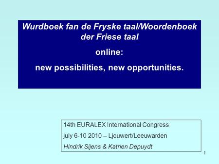 1 Wurdboek fan de Fryske taal/Woordenboek der Friese taal online: new possibilities, new opportunities. 14th EURALEX International Congress july 6-10 2010.