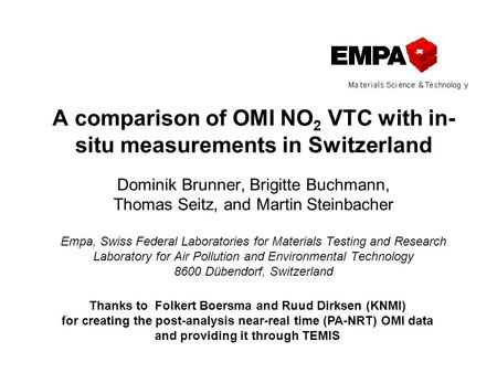 A comparison of OMI NO 2 VTC with in- situ measurements in Switzerland Dominik Brunner, Brigitte Buchmann, Thomas Seitz, and Martin Steinbacher Empa, Swiss.