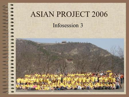 ASIAN PROJECT 2006 Infosession 3. Travel schedule Practical things Task +/- 1 hour Take some notes Slides in English.