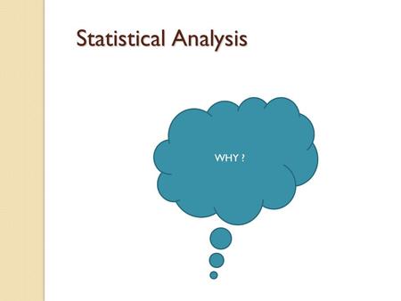 Statistical Analysis WHY ?.