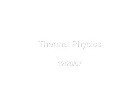 Thermal Physics 12/20/07.