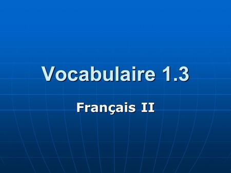 Vocabulaire 1.3 Français II. 2 Qu’est-ce qu’on fait? What should we do? What should we do?