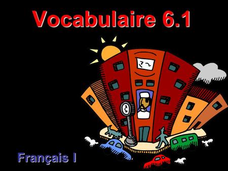 Vocabulaire 6.1 Français I. Qu’est-ce que tu vas faire ___? What are you going to do ___? Add when you’re going to do a certain activity in the blank.