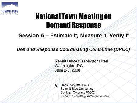 National Town Meeting on Demand Response Session A – Estimate It, Measure It, Verify It Demand Response Coordinating Committee (DRCC) Renaissance Washington.
