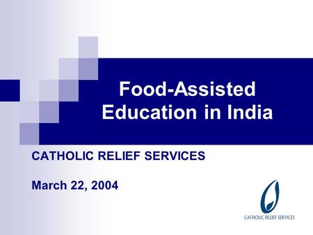 Food-Assisted Education in India CATHOLIC RELIEF SERVICES March 22, 2004.