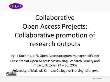 Collaborative Open Access Projects: Collaborative promotion of research outputs Iryna Kuchma, eIFL Open Access program manager, eIFL.net Presented at Open.