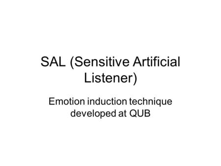 SAL (Sensitive Artificial Listener) Emotion induction technique developed at QUB.
