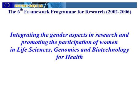 Integrating the gender aspects in research and promoting the participation of women in Life Sciences, Genomics and Biotechnology for Health.