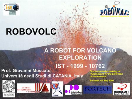 ROBOVOLC A ROBOT FOR VOLCANO EXPLORATION IST - 1999 - 10762 Prof. Giovanni Muscato, Università degli Studi di CATANIA,