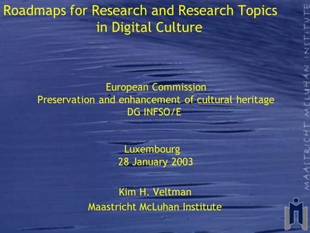 Roadmaps for Research and Research Topics in Digital Culture European Commission Preservation and enhancement of cultural heritage DG INFSO/E Luxembourg.