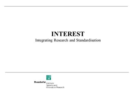 INTEREST Integrating Research and Standardisation.
