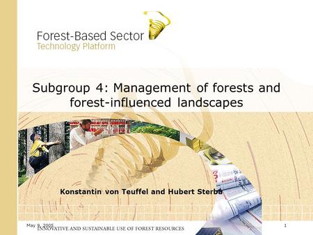 May 9, 20051 Subgroup 4: Management of forests and forest-influenced landscapes Konstantin von Teuffel and Hubert Sterba.