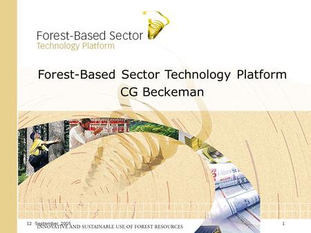 12 September 20051 Forest-Based Sector Technology Platform CG Beckeman.