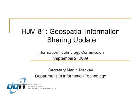 1 Information Technology Commission September 2, 2009 Secretary Marlin Mackey Department Of Information Technology HJM 81: Geospatial Information Sharing.