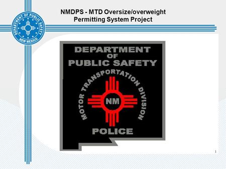 1 NMDPS - MTD Oversize/overweight Permitting System Project.