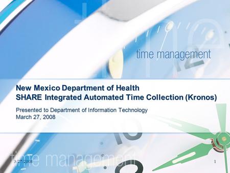 3/27/20081 New Mexico Department of Health SHARE Integrated Automated Time Collection (Kronos) Presented to Department of Information Technology March.