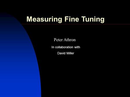 Peter Athron David Miller In collaboration with Measuring Fine Tuning.