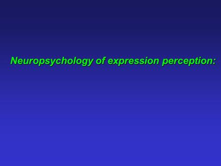 Neuropsychology of expression perception: