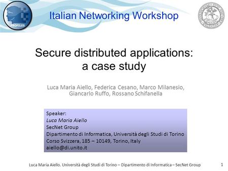 Luca Maria Aiello. Università degli Studi di Torino – Dipartimento di Informatica – SecNet Group 1 Secure distributed applications: a case study Luca Maria.