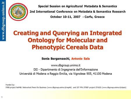 07 - Special Session on Agricultural Metadata & Semantics Antonio Sala - Università di Modena e Reggio Emilia 1 www.dbgroup.unimo.it Creating and Querying.