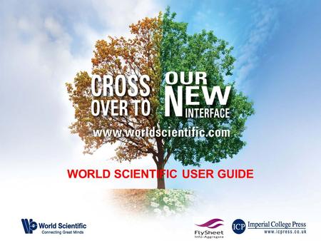 WORLD SCIENTIFIC USER GUIDE. Learn all about the new World Scientific platform We are really excited to be launching our new platform as it will enable.
