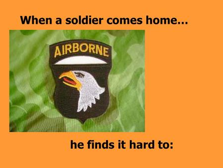 When a soldier comes home…