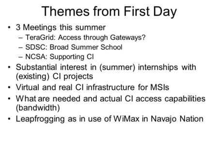 Themes from First Day 3 Meetings this summer –TeraGrid: Access through Gateways? –SDSC: Broad Summer School –NCSA: Supporting CI Substantial interest in.
