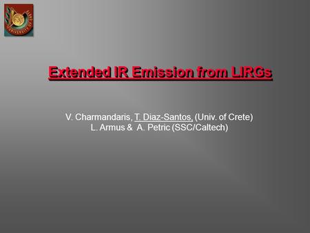 Extended IR Emission from LIRGs V. Charmandaris, T. Diaz-Santos, (Univ. of Crete) L. Armus & A. Petric (SSC/Caltech)