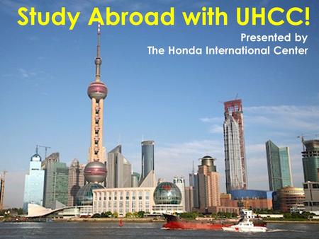 Study Abroad with UHCC! Presented by The Honda International Center.