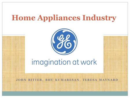 JOHN RITTER, BHU KUMARESAN, TERESA MAYNARD Home Appliances Industry Study.