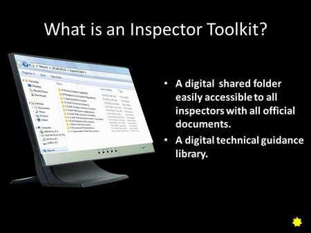 What is an Inspector Toolkit? A digital shared folder easily accessible to all inspectors with all official documents. A digital technical guidance library.