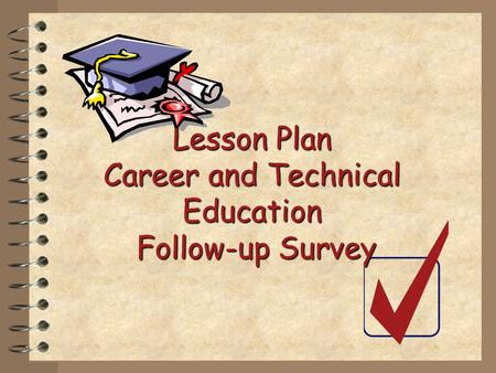 Lesson Plan Career and Technical Education Follow-up Survey.
