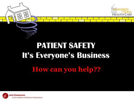 PATIENT SAFETY It’s Everyone’s Business