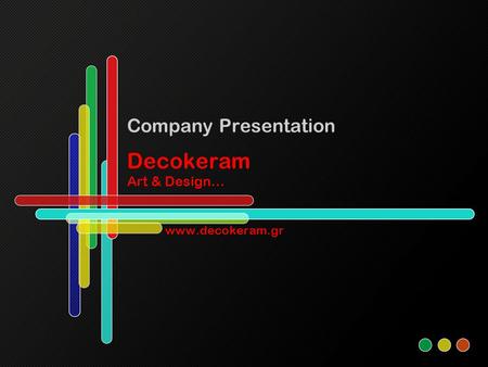 Decokeram Art & Design… Company Presentation www.decokeram.gr.