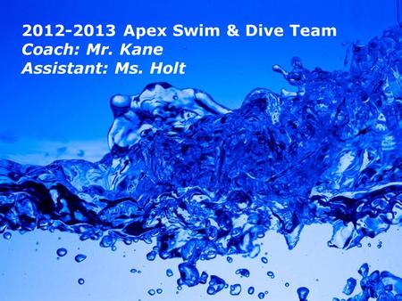 Powerpoint Templates Page 1 Powerpoint Templates 2012-2013 Apex Swim & Dive Team Coach: Mr. Kane Assistant: Ms. Holt.
