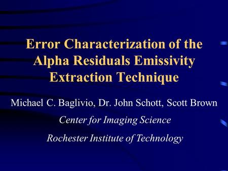 Error Characterization of the Alpha Residuals Emissivity Extraction Technique Michael C. Baglivio, Dr. John Schott, Scott Brown Center for Imaging Science.