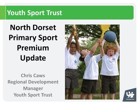 North Dorset Primary Sport Premium Update Regional Development Manager
