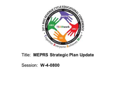 2010 UBO/UBU Conference Title: MEPRS Strategic Plan Update Session: W-4-0800.