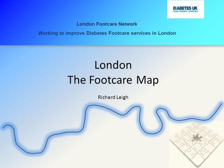 London The Footcare Map Richard Leigh Working to improve Diabetes Footcare services in London.
