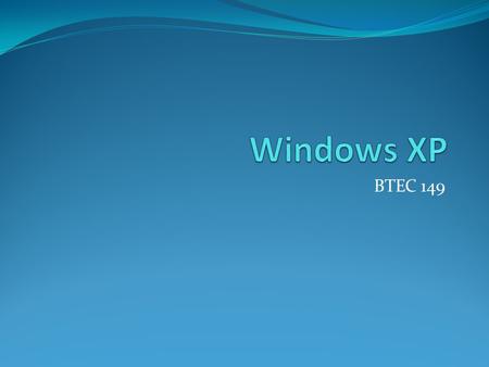 BTEC 149. Windows Desktop Click on the Start Button.